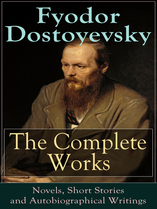 the life and works of fyodor dostoevsky a russian novelist and a genius the life and works of fyodor dostoevsky a russian novelist and a genius